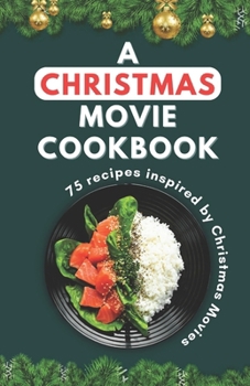 Paperback A Christmas Movie Cookbook: 75 recipes inspired by Christmas Movie Book