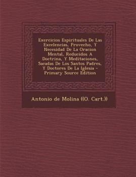Paperback Exercicios Espirituales De Las Excelencias, Provecho, Y Necesidad De La Oracion Mental, Reducidos A Doctrina, Y Meditaciones, Sacadas De Los Santos Pa [Spanish] Book