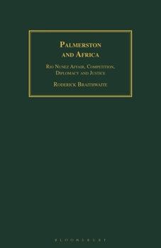 Paperback Palmerston and Africa: Rio Nunez Affair, Competition, Diplomacy and Justice Book