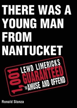 Paperback There Was a Young Man from Nantucket: 1,001 Lewd Limericks Guaranteed to Amuse and Offend Book