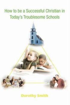 Paperback How to Be a Successful Christian in Today's Troublesome Schools Book