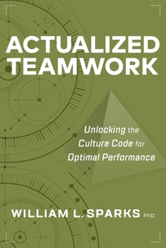 Paperback Actualized Teamwork: Unlocking the Culture Code for Optimal Performance Book