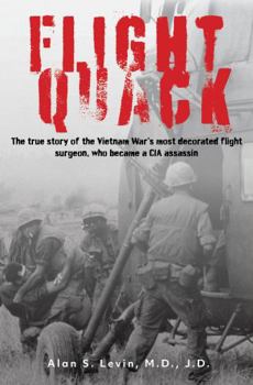 Paperback Flight Quack: The true story of the Vietnam War’s most decorated flight surgeon, who became a CIA assassin Book