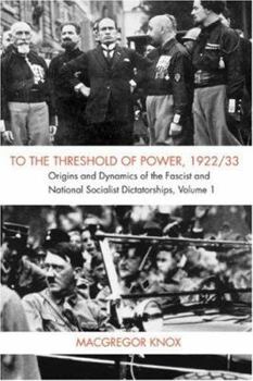 Paperback To the Threshold of Power, 1922/33: Origins and Dynamics of the Fascist and National Socialist Dictatorships Book