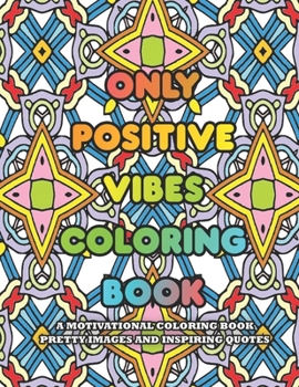 Paperback Only Positive Vibes Coloring Book: A Motivational Coloring Book Pretty Images and Inspiring Quotes Book