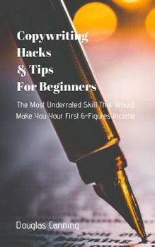 Paperback The Most Underrated Skill That Would Make You Your First 6-Figures Income: Copywriting Hacks & Tips for Beginners Book