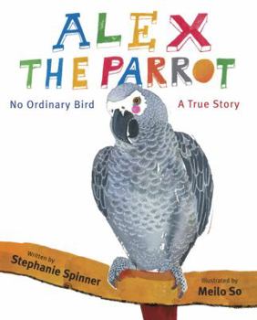 Hardcover Alex the Parrot: No Ordinary Bird: A True Story Book