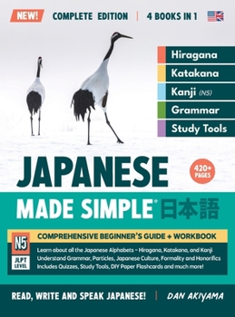 Hardcover Learning Japanese, Made Simple Beginner's Guide + Integrated Workbook Complete Series Edition (4 Books in 1): Learn how to Read, Write & Speak Japanes Book