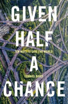 Paperback Given Half a Chance: Ten Ways to Save the World Book