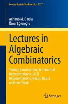 Paperback Lectures in Algebraic Combinatorics: Young's Construction, Seminormal Representations, Sl(2) Representations, Heaps, Basics on Finite Fields Book