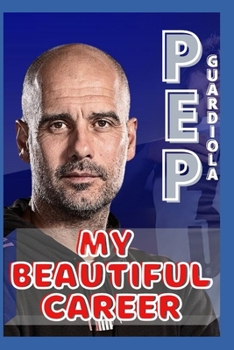 Paperback Pep Guardiola: My Beautiful Career And Successful Life That Becoming Lesson Book