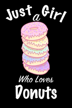 Just A Girl Who Loves Donuts: journal for girls, funny gift for girls: Lined Notebook / Journal Gift, 100 Pages, 6x9, Soft Cover, Matte Finish ,Write Journal