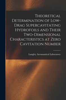 Paperback Theoretical Determination of Low-drag Supercavitating Hydrofoils and Their Two-dimensional Characteristics at Zero Cavitation Number Book
