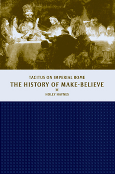 Hardcover The History of Make-Believe: Tacitus on Imperial Rome Book