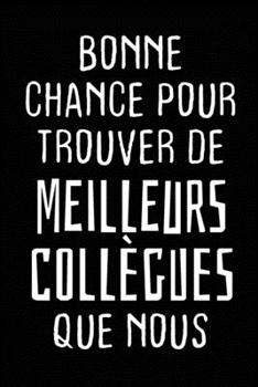 Paperback Bonne chance pour trouver de meilleurs collègues que nous: Journal/Carnet de notes ligné drôle pour collègue de travail, Joli cadeau original rigolo d [French] Book