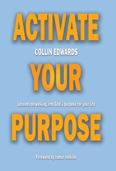 Hardcover Activate Your Purpose: Lessons on walking into God's purpose for your life! Book