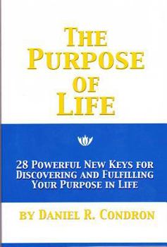 Paperback The Purpose of Life: 28 Powerful New Keys for Discovering and Fulfilling Your Purpose in Life Book
