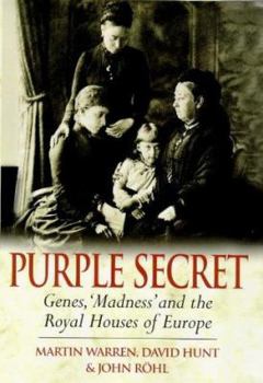 Hardcover Purple Secret: Genes, "Madness" and the Royal Houses of Europe Book