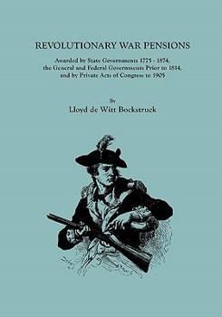 Paperback Revolutionary War Pensions, Awarded by State Governments 1775-1874, the General and Federal Governments Prior to 1814, and by Private Acts of Congress Book