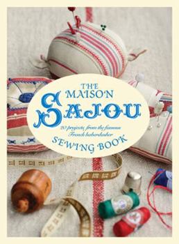 Hardcover The Maison Sajou Sewing Book: 20 Projects from the Famous French Haberdashery Book