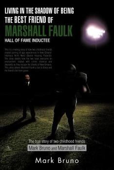 Paperback Living in the Shadow of Being the Best Friend of Marshall Faulk Hall of Fame Inductee: The True Story of Two Childhood Friends Mark Bruno and Marshall Book