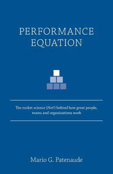 Paperback Performance Equation: The rocket science (Not!) behind how great people, teams and organizations work Book