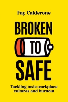 Paperback Broken to Safe: Tackling toxic workplace cultures and burnout Book