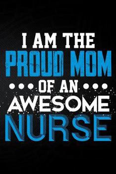 Paperback I Am the Proud Mom of an Awesome Nurse Book