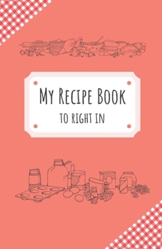 My Recipe Book To Write In: 100 blank pages to write your recipes, 5.5" x 8.5" inch - Make Your Own Cookbook - My Best Recipes And Blank Recipe Book ... Recipe Journal And Organizer For Recipes