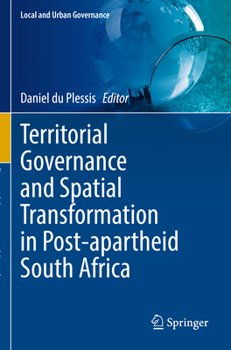 Territorial Governance and Spatial Transformation in Post-apartheid South Africa (Local and Urban Governance)