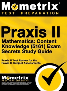 Hardcover Praxis II Mathematics: Content Knowledge (5161) Exam Secrets: Praxis II Test Review for the Praxis II: Subject Assessments Book