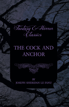The Cock and Anchor: Being a Chronicle of Old Dublin City