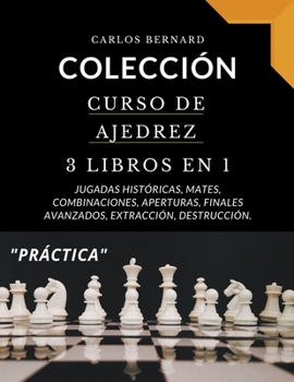 Paperback Colección curso de ajedrez 3 libros en 1, jugadas históricas, mates, combinaciones, aperturas, finales avanzados, extracción, destrucción. [Spanish] Book