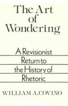 Paperback The Art of Wondering: A Revisionist Return to the History of Rhetoric Book