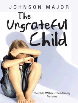 Hardcover The Ungrateful Child: The Child Within - The Memory Remains Book
