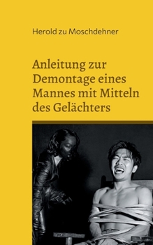 Anleitung zur Demontage eines Mannes mit Mitteln des Gelächters: Aus dem Leben der Domina Lalutschka (German Edition)
