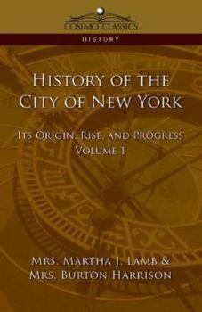 Paperback History of the City of New York: Its Origin, Rise and Progress - Vol. 1 Book