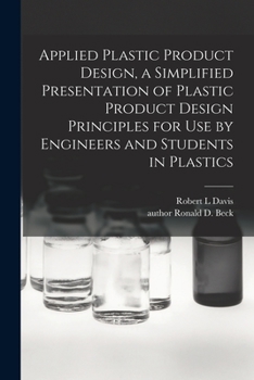 Paperback Applied Plastic Product Design, a Simplified Presentation of Plastic Product Design Principles for Use by Engineers and Students in Plastics Book
