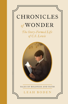 Paperback Chronicles of Wonder: The Story-Formed Life of C. S. Lewis - Tales of Boldness and Faith - Book 2 Book