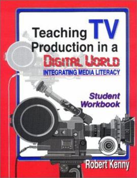 Paperback Teaching TV Production in a Digital World: Integrating Media Literacy, Student Edition Book