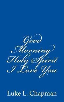 Paperback Good Morning Holy Spirit I Love You Book