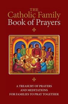 Paperback The Catholic Family Book of Prayers: A Treasury of Prayers and Meditations for Families to Pray Together Book
