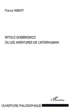 Witold Gombrowicz ou les aventures de l'interhumain (Ouverture Philosophique) (French Edition)