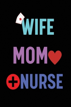 WIFE MOM NURSE: Journal and Notebook for Nurse - Composition Size (6"x9") With Lined Journal Pages, Perfect for Journal, Writting and Notes