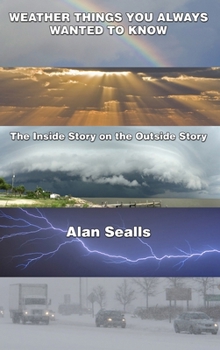 Hardcover Weather things you Always Wanted to Know: The Inside Story on the Outside Story Book