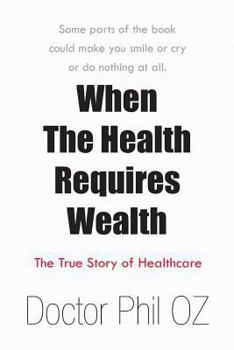 When the Health Requires Wealth: The True Story of Healthcare