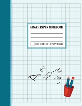 Paperback Graph Paper Notebook 1 cm: Coordinate Paper, Squared Graphing Composition Notebook, 1 cm Squares Quad Ruled Notebook Book