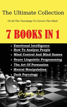 Paperback The Ultimate Collection Of All The Teachings To Govern The Mind 7 books in 1: Emotional Intelligence - How To Analyze People - Mind Control And Mind G Book