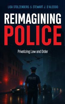 Hardcover Reimagining Police: Privatizing Law and Order Book