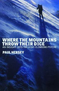 Hardcover Where the Mountains Throw Their Dice: An Insight Into the Kiwi Climbing Psyche Book